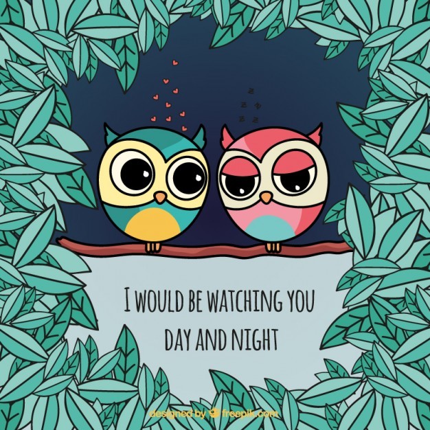 I would be watching you day and night